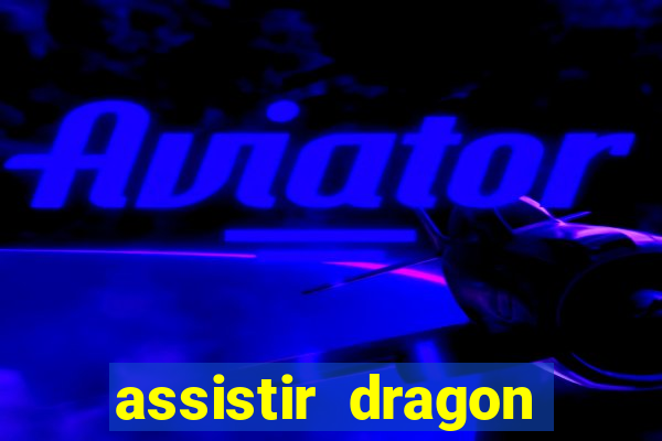 assistir dragon super dublado